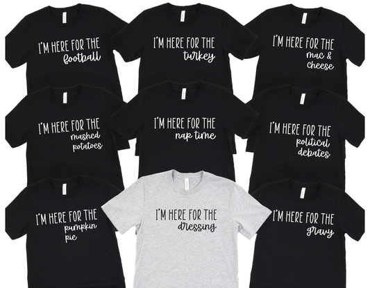 I'm here for the....Thanksgiving T-Shirts