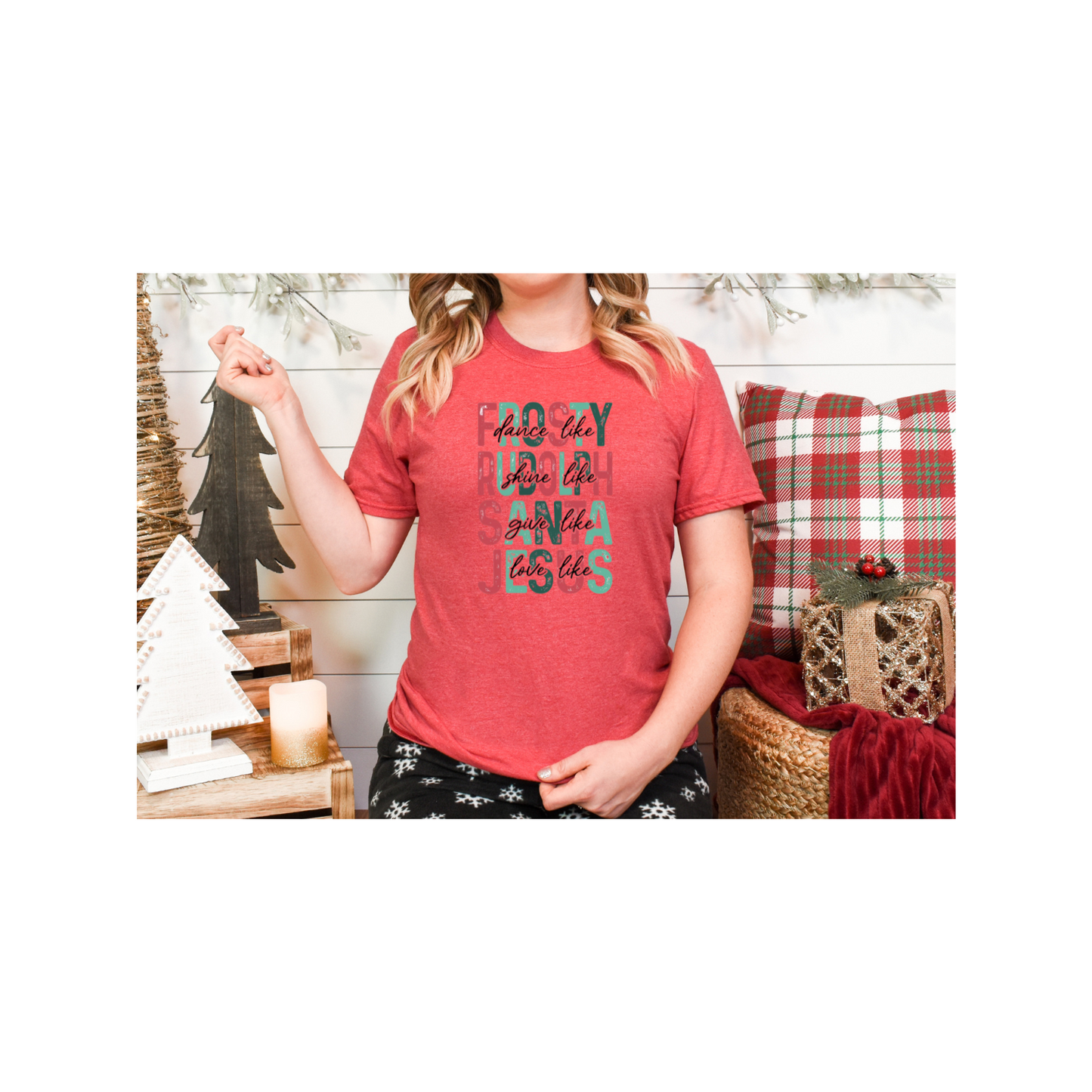 Dance Like Frosty, Shine Like Rudolph, Give like Santa, Love like Jesus T-Shirt
